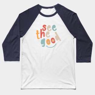 See the Good with smiley flowers Baseball T-Shirt